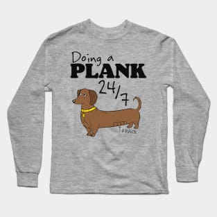 Doing a Plank 24/7 Dachshund Power Long Sleeve T-Shirt